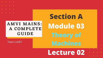 Theory of Machines | AMVI Mains | Section A | Module 03 | L02 | LLAGT #LLAGT