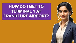 How Do I Get To Terminal 1 At Frankfurt Airport?