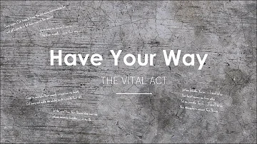 The Vital Act - Have Your Way (Audio)