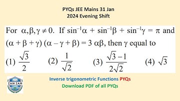 For α, β, γ ≠ 0. If sin^-1α +sin^-1β +sin^-1γ = π. (α+β +γ) (α–γ + β) = 3 αβ | JEE Mains 31 Jan 2024