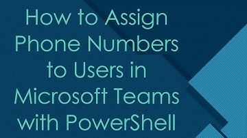 How to Assign Phone Numbers to Users in Microsoft Teams with PowerShell