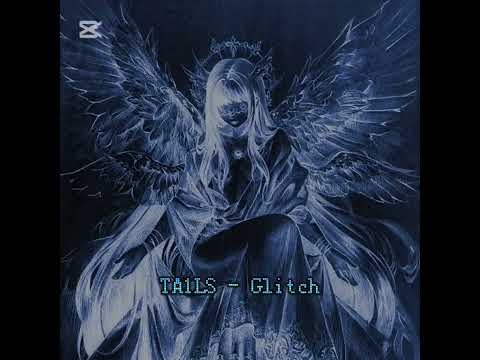 TA1LS Glitch Slowed 