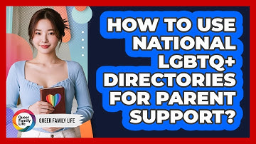 How To Use National LGBTQ+ Directories For Parent Support?