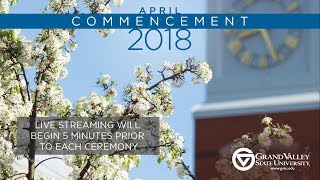 GVSU Commencement April 2018 - Saturday PM