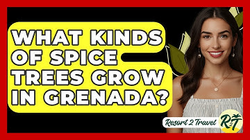 What Kinds Of Spice Trees Grow In Grenada? - Resort 2 Travel
