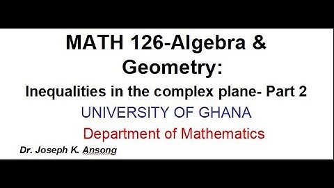 Math126 LEC30 Inequalities Under Complex Numbers: PART 2