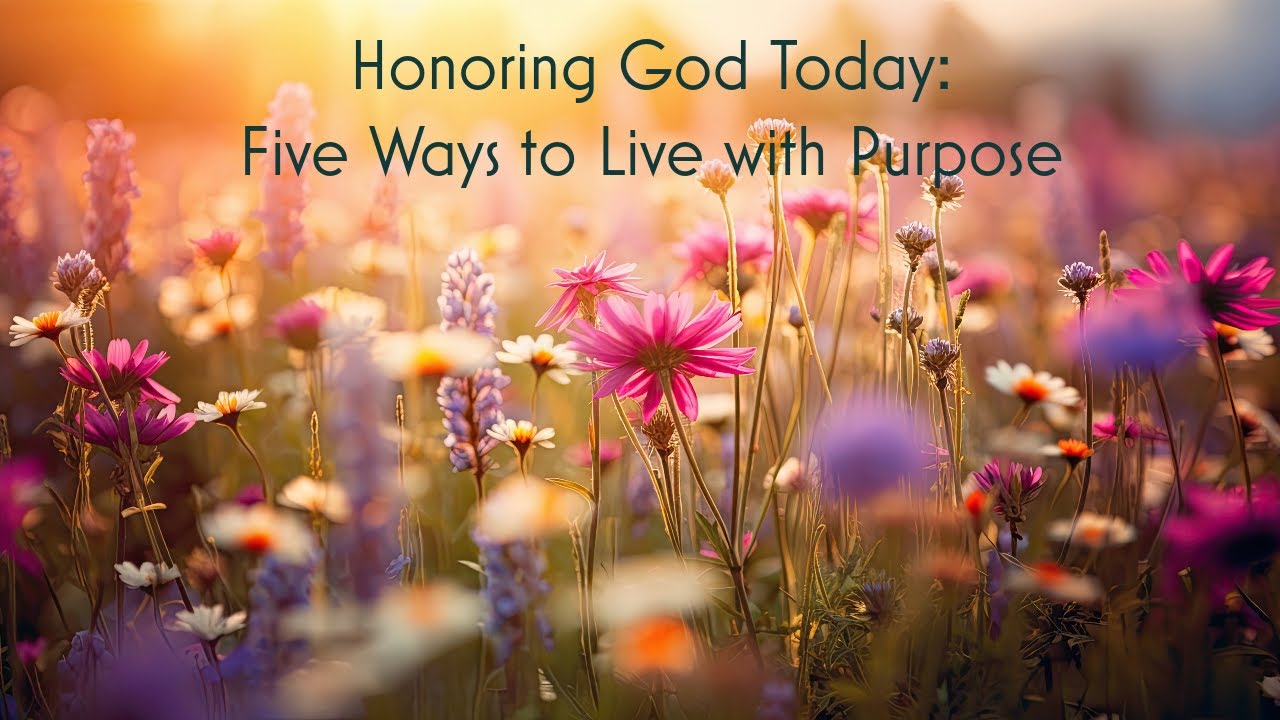 Honoring God Today: 5 Ways to Live with Purpose - #HonoringGod # ...