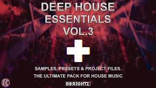 BBrightz | Deep House Essentials Vol.3 | Presets + Samples + 5 Project Files | 2020