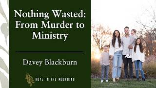 Nothing Wasted: From Murder to Ministry |  Davey Blackburn | E66