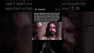 During the filming of The Passion of the Christ (2004), Mel Gibson did this