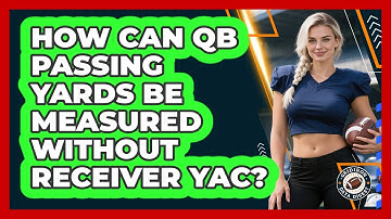 How Can QB Passing Yards Be Measured Without Receiver YAC? - Gridiron Data Digest