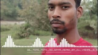 Dil TOTE TOTE HO gaya DJ Vishal s