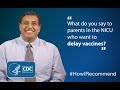 Shetal Shah, (MD, FAAP), on talking to parents in the NICU who want to delay their babies’ vaccines.
