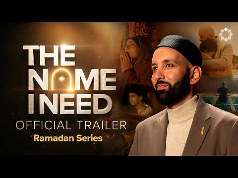 Ramadan Series 2026 The Name I Need With Dr Omar Suleiman Official Trailer 