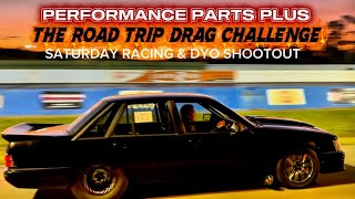 PERFORMANCE PARTS PLUS THE ROAD TRIP DRAG CHALLENGE DAY 2 CONTINUES… ARVO SESSION & DYO SHOOTOUT 