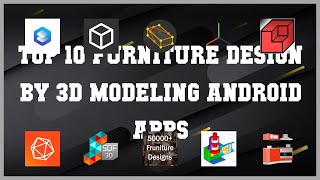 Top 10 Furniture design by 3D modeling Android App | Review