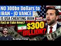 $300 Billion for Iran? Truth Behind JD Vance’s Big Claim EXPLAINED