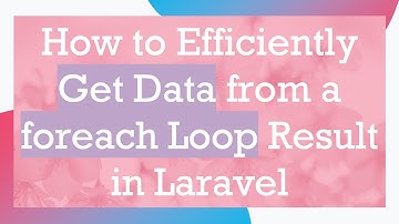 How to Efficiently Get Data from a foreach Loop Result in Laravel