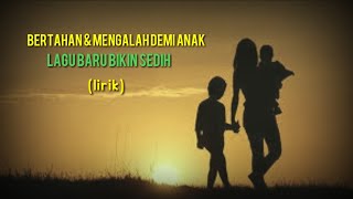 BERTAHAN & MENGALAH DEMI ANAK..lagu baru bikin sedih(lirik).mp4