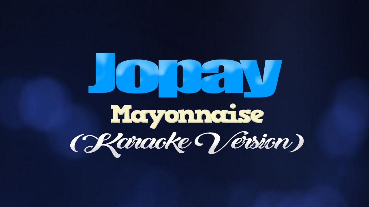 JOPAY Mayonnaise (KARAOKE VERSION) YouTube