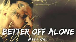 Video thumbnail of "Jelly Roll - Better Off Alone (Lyrics)"