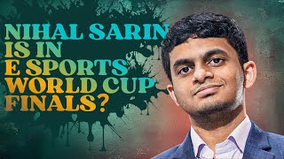 Did Nihal Sarin reach E sports World cup Finals?