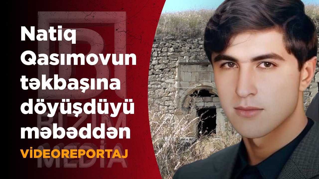 Natiq Qasımovun təkbaşına döyüşdüyü məbəddən - VİDEOREPORTAJ
