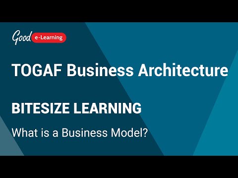 TOGAF Business Architecture Bitesize Learning: What is a Business Model? (TOGAF BA)