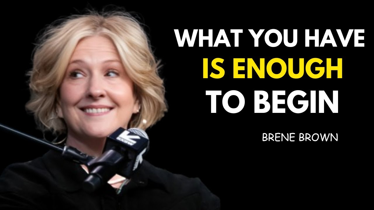 What You Have is ENOUGH to Begin | Brené Brown Motivation