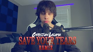 The Weeknd - Save Your Tears (Christian Lalama REMIX)