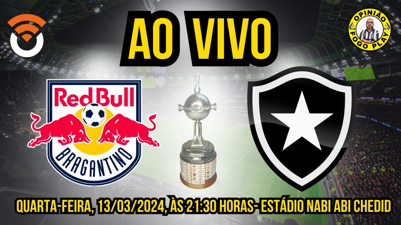 REDBULL BRAGANTINO X BOTAFOGO - TERCEIRA FASE DA LIBERTADORES 2024 ...