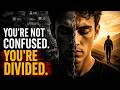 You're Not Confused. You're Devided