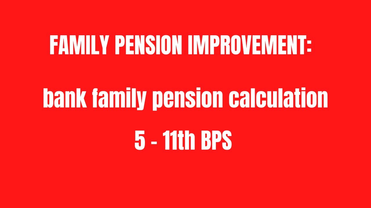 FAMILY PENSION IMPROVEMENT | bank family pension calculation | Last Drawn Pay salary | 5 - 11th BPS