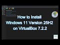 How to Install Windows 11 Version 25H2 on VirtualBox 7.2.2