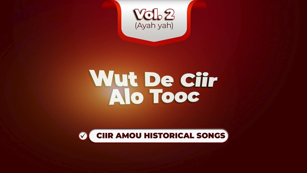 Vol.2 (Ayah yah) | Ciir Amou Historical Songs | Wut De Ciir Alo Tooc