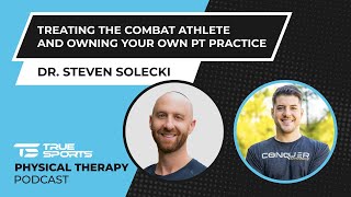 Dr. Steven Solecki - Treating the Combat Athlete and Owning Your Own PT Practice
