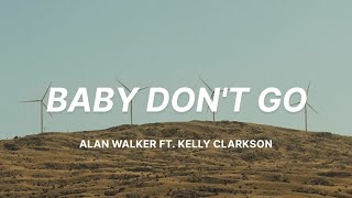 Alan Walker - Baby Don't Go Ft. Kelly Clarkson (Lyrics)