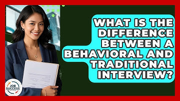 What Is The Difference Between A Behavioral And Traditional Interview? - Job Success Network