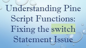 Understanding Pine Script Functions: Fixing the switch Statement Issue