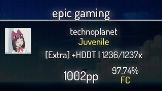epic gaming (9.3⭐) technoplanet - Juvenile [Extra] +HDDT 97.74% | 1236x FC | 1002 PP