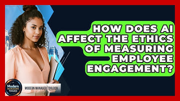 How Does AI Affect The Ethics Of Measuring Employee Engagement? - Modern Manager Toolbox