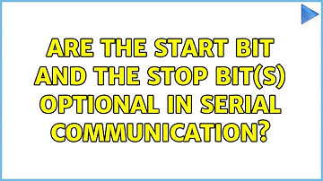 Are the start bit and the stop bit(s) optional in serial communication? (2 Solutions!!)