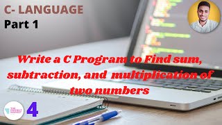 C programming to find the sum, subtraction, and multiplication of two numbers | C- language