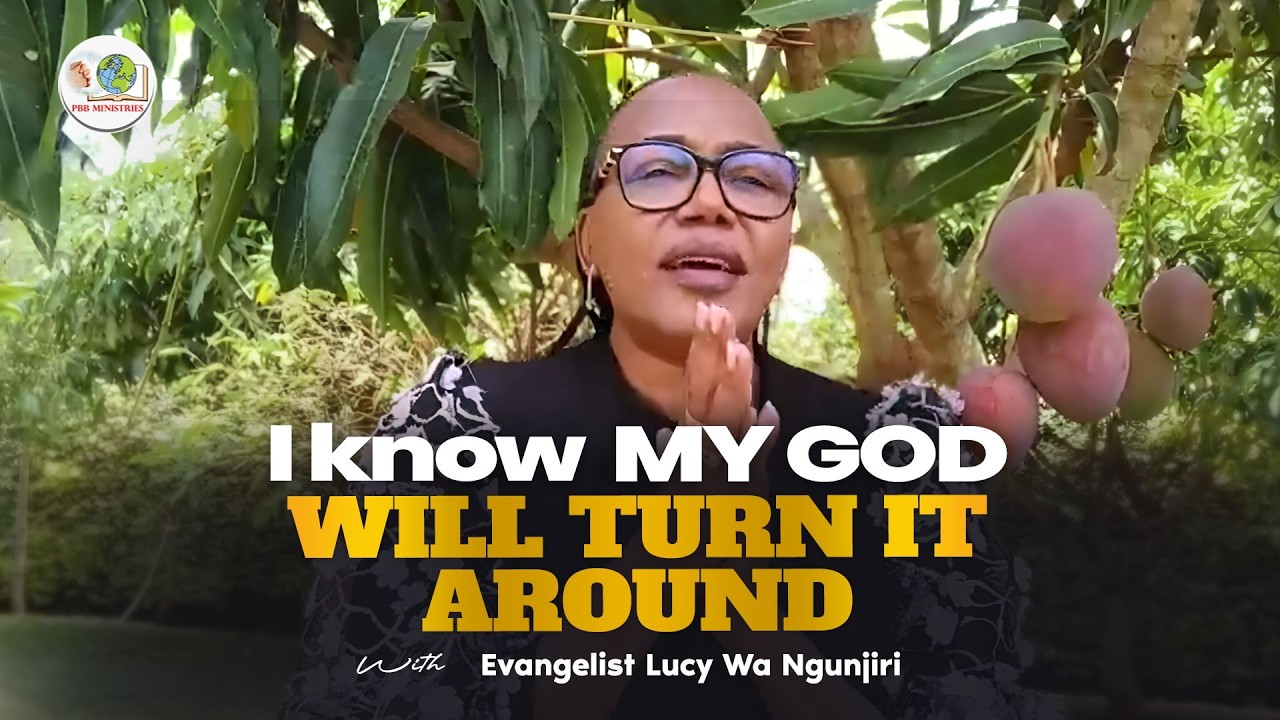 Я знаю, что мой Бог всё изменит благодаря евангелистке Люси Ва Нгунджири.