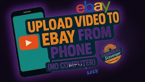 How to Upload a Video to eBay Using Only Your Phone No Computer Needed