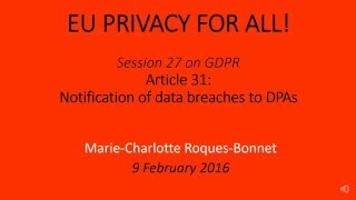 20160209 EUPrivacyForAll Session27onGDPR art31 NotifDataBreaches MCRB