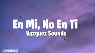 En Ti, No En Mi / Letra / Vazquez Sounds