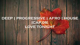 Deep | Progressive | Afro | House - Love Tonight - Cap.08