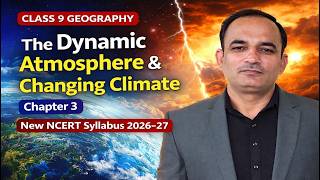 The Dynamic Atmosphere & Changing Climate | Class 9 Geography Chapter 3, New NCERT Syllabus 2026–27