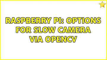 Raspberry Pi: Options for slow camera via OpenCV